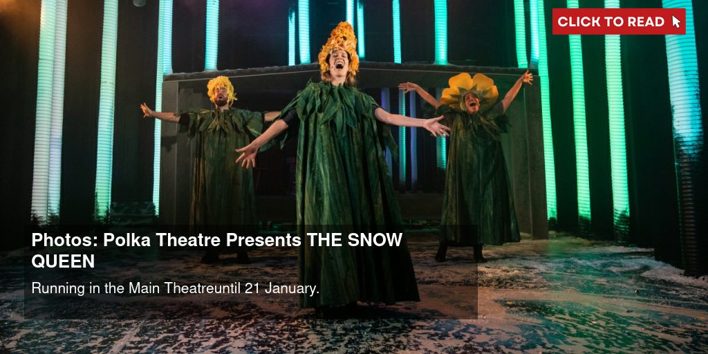 Photos: Polka Theatre Presents THE SNOW QUEEN - Vimarsana News