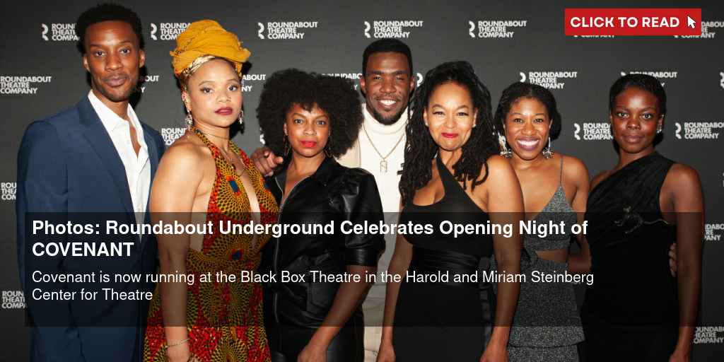 Photos: Roundabout Underground Celebrates Opening Night of COVENANT - Vimarsana News