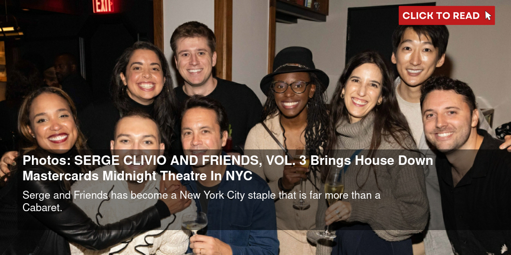 Photos: SERGE CLIVIO (AND FRIENDS), VOL. 3 Brings House Down Mastercard's Midnight Theatre In NYC - Vimarsana News