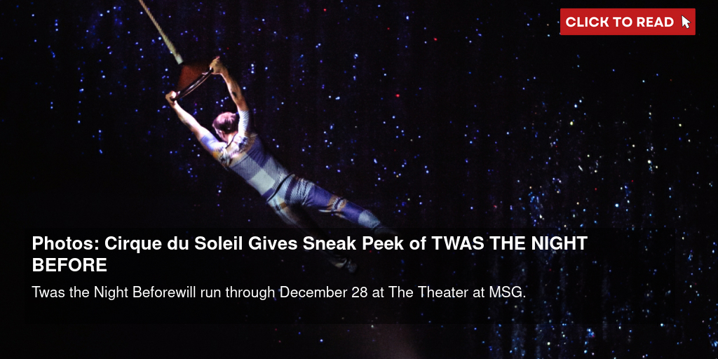 Photos: Cirque du Soleil Gives Sneak Peek of TWAS THE NIGHT BEFORE… - Vimarsana News
