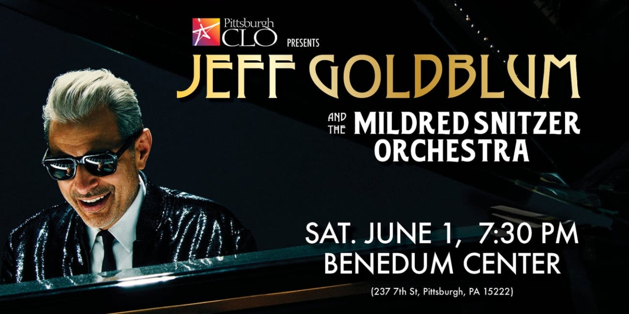 Pittsburgh CLO Presents Jeff Goldblum & The Mildred Snitzer Orchestra At The Benedum Center In June 