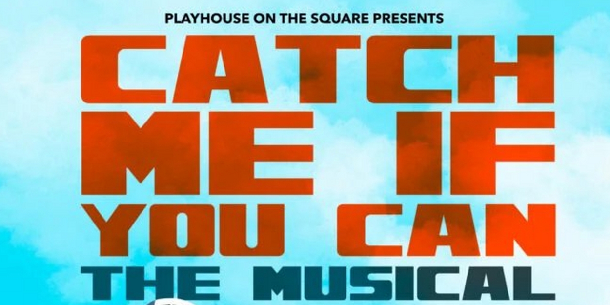 Playhouse on the Square Postpones CATCH ME IF YOU CAN Opening Weekend