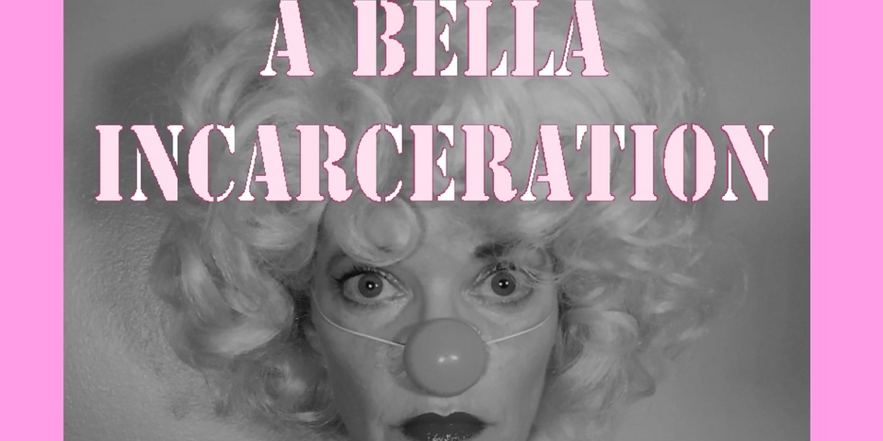 Ann Noble to Bring A BELLA INCARCERATION To The Hollywood Fringe