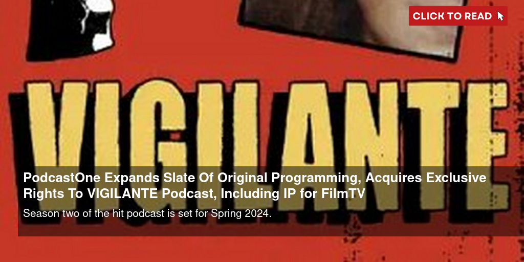 PodcastOne Expands Slate Of Original Programming, Acquires Exclusive Rights  To VIGILANTE Podcast, Including IP for Film/TV