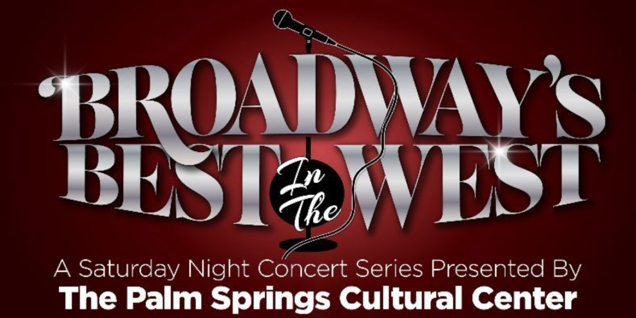 Broadway's Best in The West Comes to Palm Springs Cultural Center