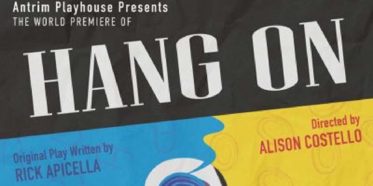 Previews: HANG ON at Antrim Playhouse.  Image