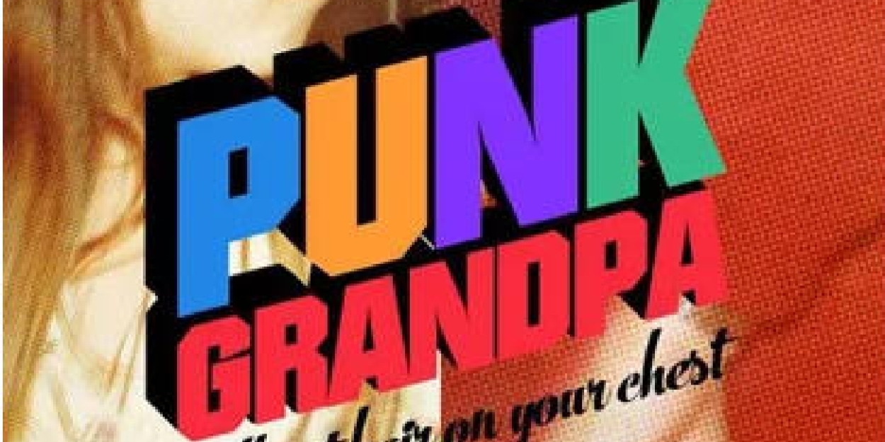 Previews: PUNK GRANDPA at Stageworks Theatre