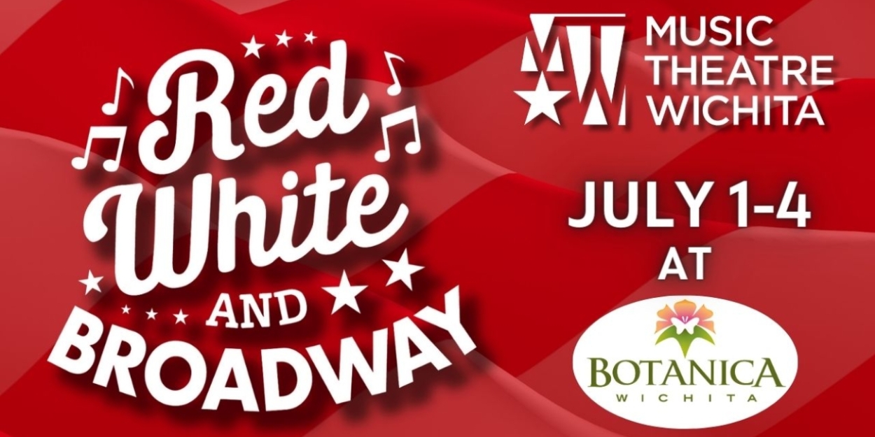 Previews: RED, WHITE, AND BROADWAY at Music Theatre Wichita at Botanica 