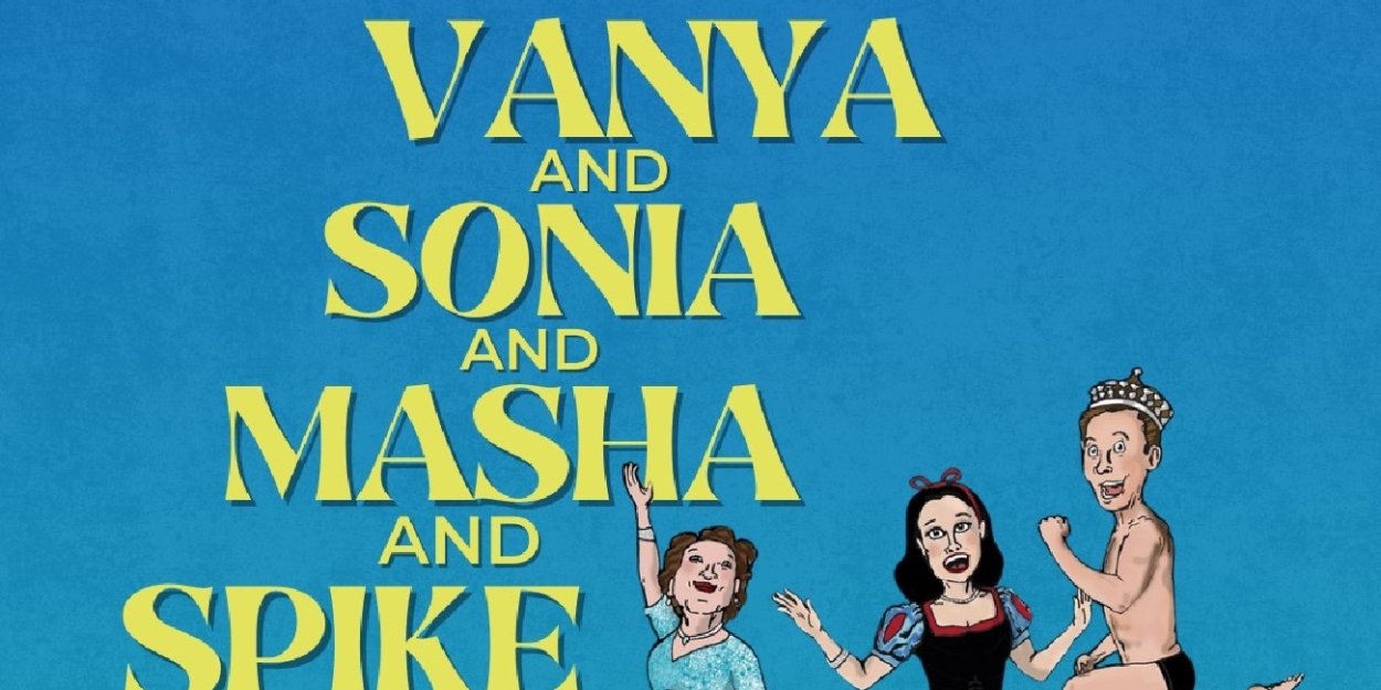 Previews: VANYA AND SONIA AND MASHA AND SPIKE at Revolution Stage Company  Image