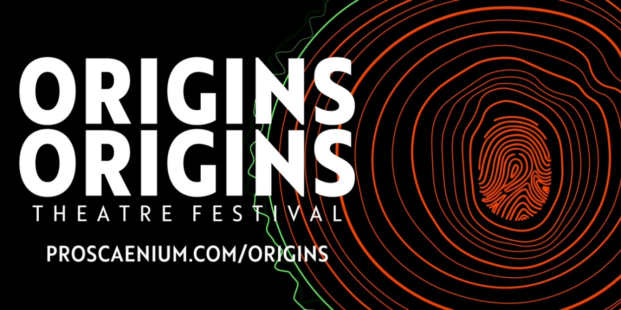 Proscaenium Theatre Company's Origins Theatre Festival to Begin Performances Next Week  Image