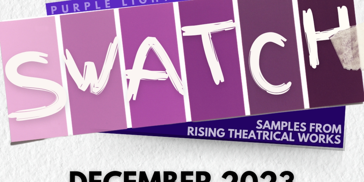 Purple Light Productions Seeks 15-Minute Excerpts of Theatrical Pieces For Inaugural Night of New Works, SWATCH 