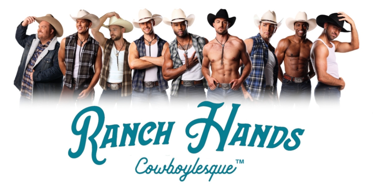 RANCH HANDS COWBOYLESQUE Premieres Woolworth Theatre Residency 