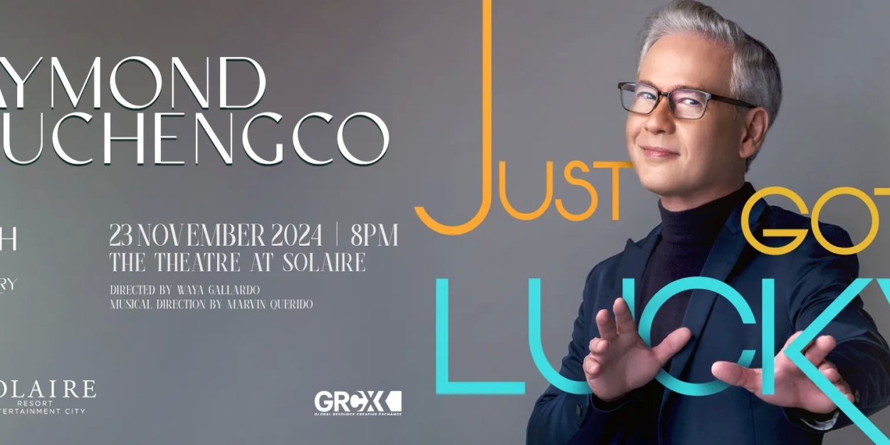 RAYMOND LAUCHENGCO: JUST GOT LUCKY Comes to the Theatre at Solaire