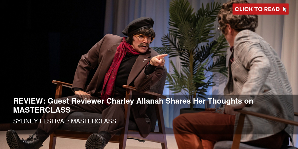 REVIEW: Guest Reviewer Charley Allanah Shares Her Thoughts on MASTERCLASS - Vimarsana News