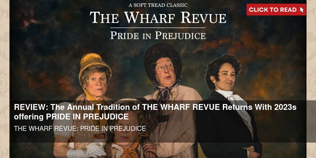 REVIEW: The Annual Tradition of THE WHARF REVUE Returns With 2023's offering PRIDE IN PREJUDICE - Vimarsana News