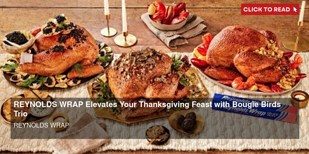 https://cloudimages.broadwayworld.com/columnpiccloud/REYNOLDS-WRAP-Elevates-Your-Thanksgiving-Feast-with-Bougie-Birds-Trio-1699785661-twitter.jpg