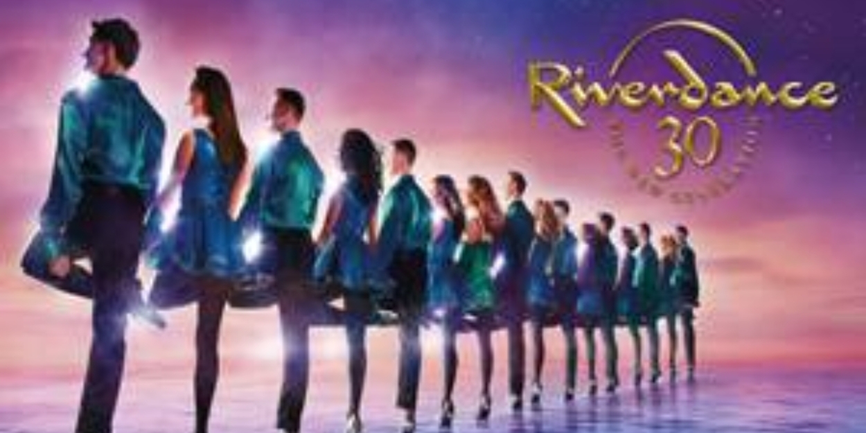 RIVERDANCE 30 – THE NEW GENERATION is Coming to The Fabulous Fox