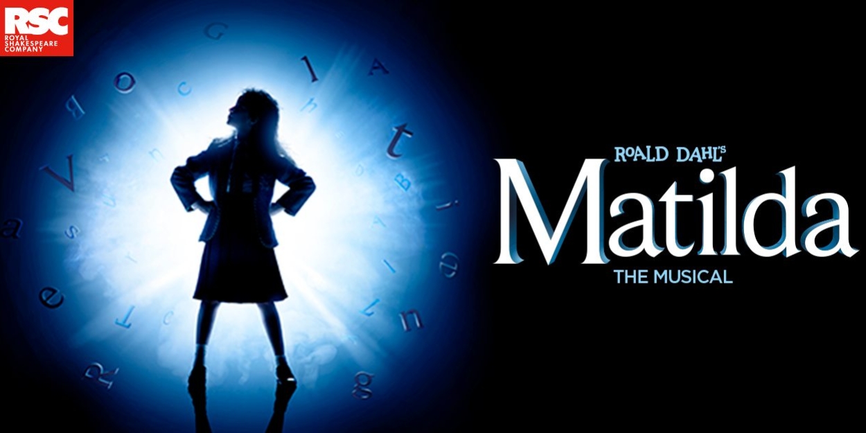 RSC's MATILDA THE MUSICAL to Welcome New Cast Members; Booking Extended 