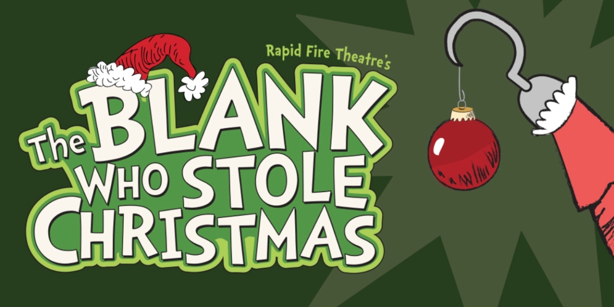 Rapid Fire Theatre Presents THE BLANK WHO STOLE CHRISTMAS! Opening This Week  Image