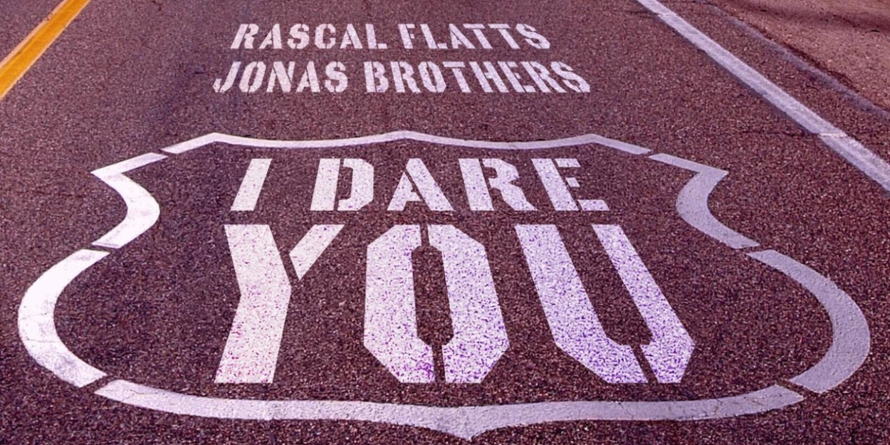 Rascal Flatts Drop 'I Dare You' Single with Jonas Brothers