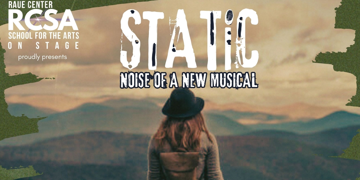 Raue Center School For The Arts Announces STATIC: NOISE OF A NEW MUSICAL  Image