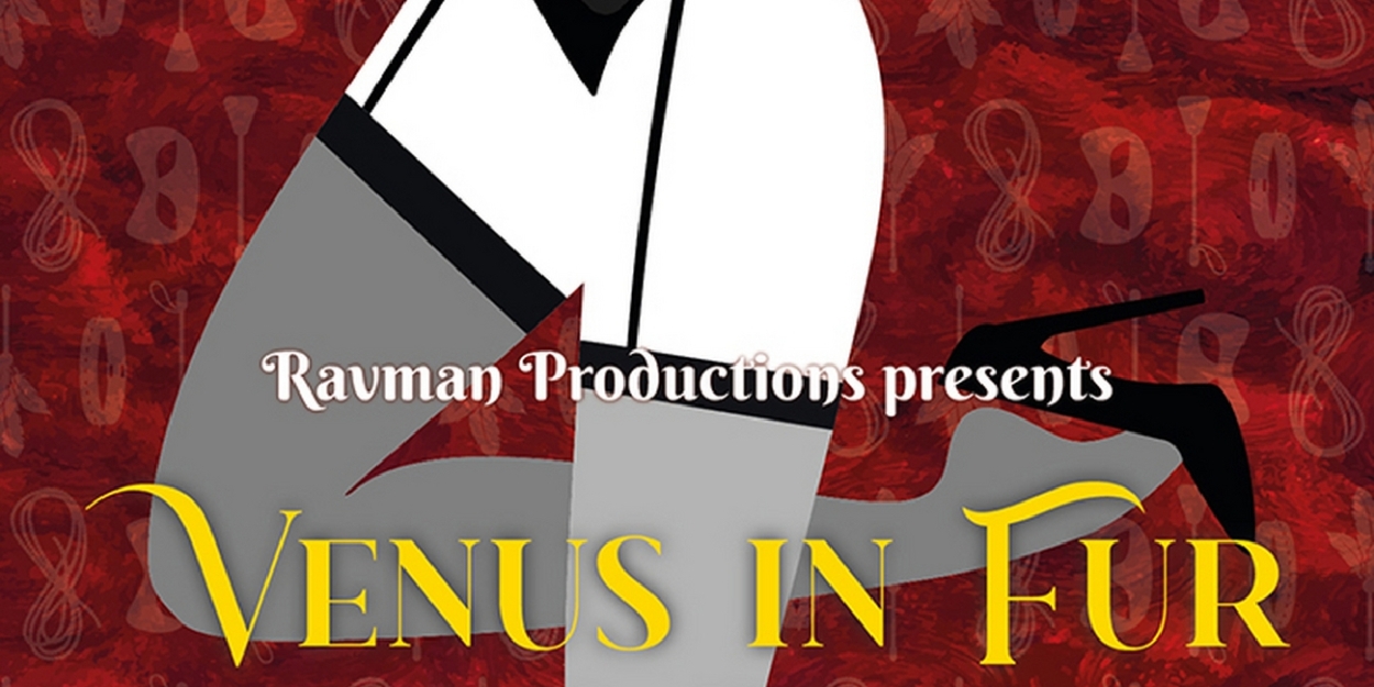 Ravman Productions Presents A Staged Reading of
VENUS IN FUR By David Ives 