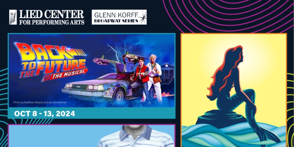 BACK TO THE FUTURE, THE LITTLE MERMAID, And DEAR EVAN HANSEN On Sale This Week At Lied Center  Image