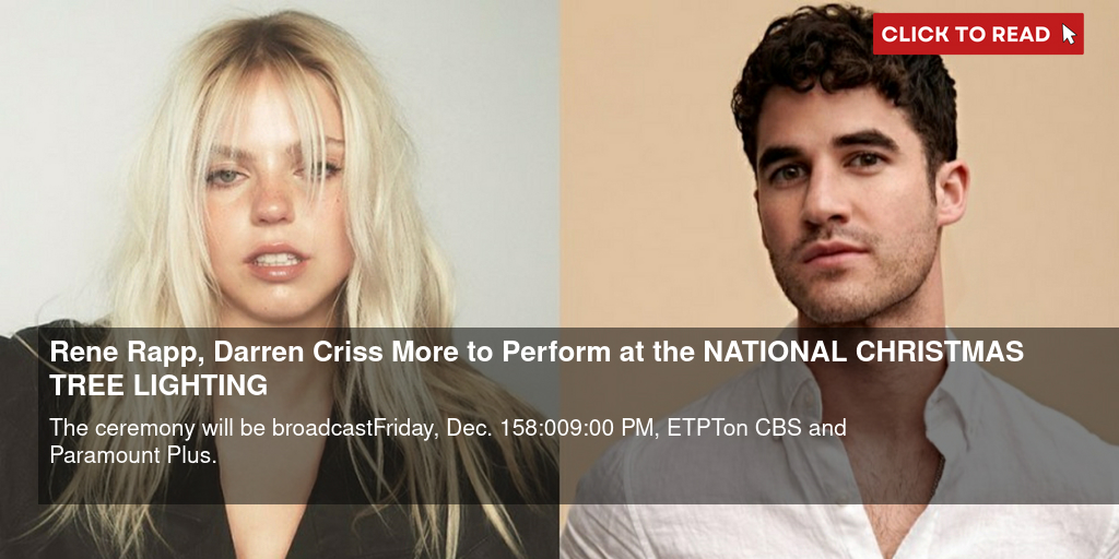 Reneé Rapp, Darren Criss & More to Perform at the NATIONAL CHRISTMAS TREE LIGHTING - Vimarsana News