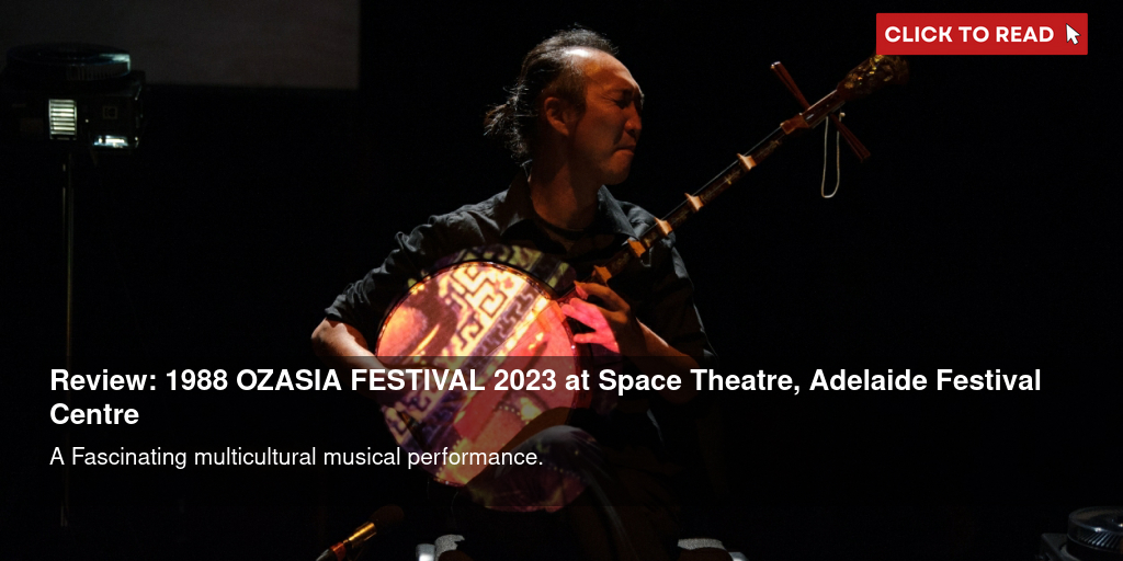 Review: 1988 – OZASIA FESTIVAL 2023 at Space Theatre, Adelaide Festival Centre - Vimarsana News