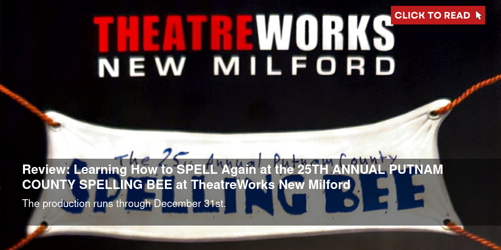 Review: Learning How to S-P-E-L-L Again at the 25TH ANNUAL PUTNAM COUNTY SPELLING BEE at TheatreWorks New Milford - Vimarsana News