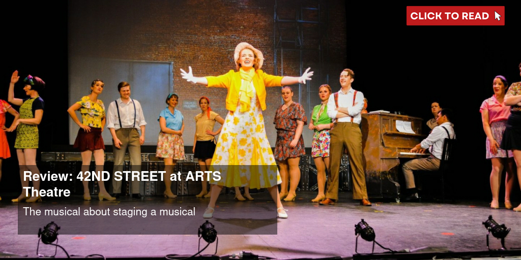 Review: 42ND STREET at ARTS Theatre - Vimarsana News