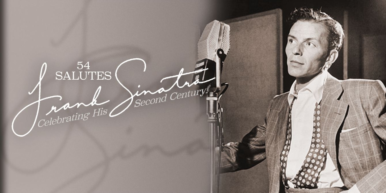 Review: 54 SALUTES FRANK SINATRA! Continues Tradition Of Excellence At 54 Below