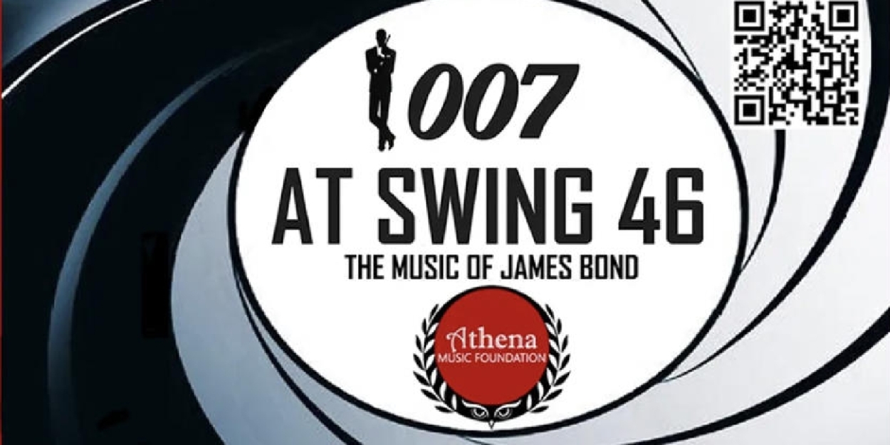 Review: A NIGHT OF ELEGANCE AND EXCITEMENT: 007,THE MUSIC OF JAMES BOND BY ATHENA MUSIC FOUNDATION at Swing 46