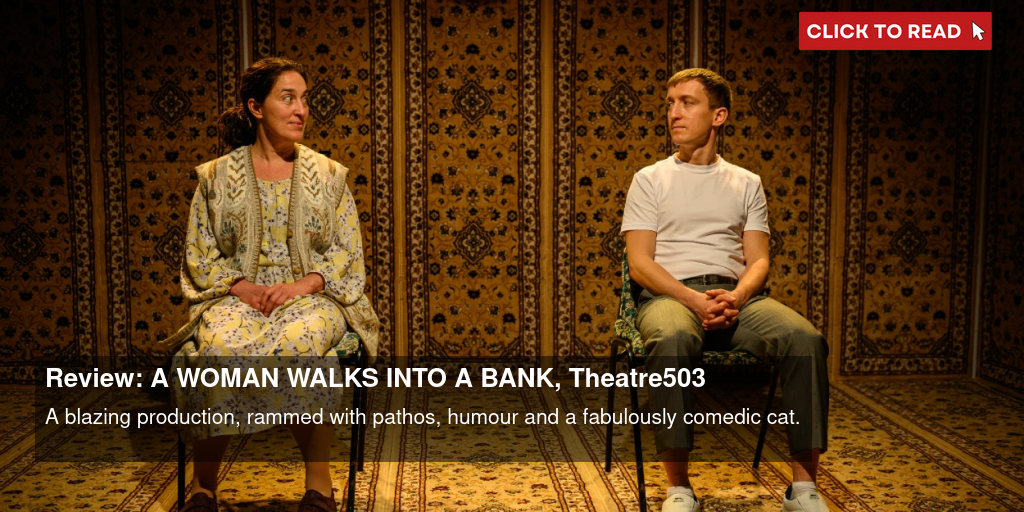 Review: A WOMAN WALKS INTO A BANK, Theatre503 - Vimarsana News