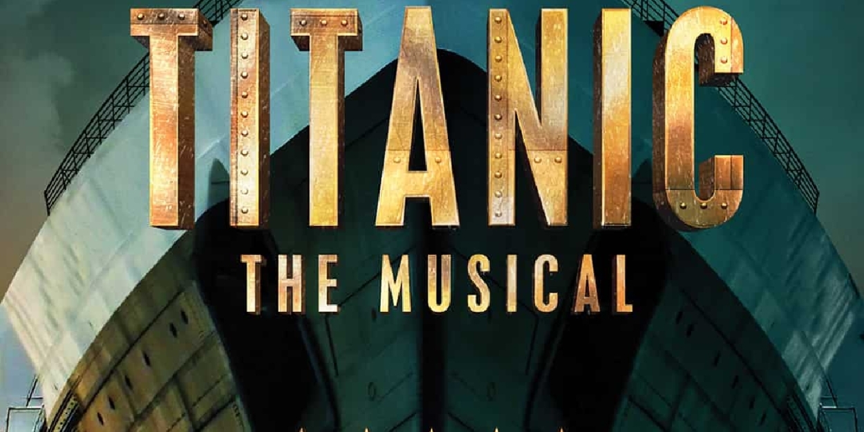 Review: TITANIC THE MUSICAL Spectacularly Soars Into Cinemas November 4th and 8th 