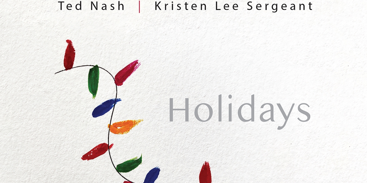 Album Review: Ted Nash and Kristen Lee Sergeant Tease HOLIDAYS CD With Two Sweet Seasonal  Photo