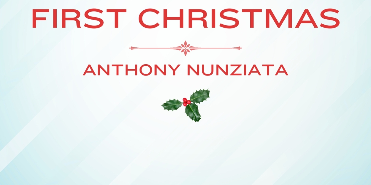 Music Review: Anthony Nunziata Gifts Us His Single FIRST CHRISTMAS For Our Christmas Photo