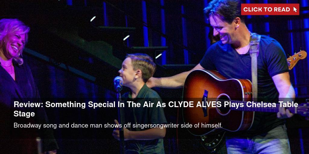 Review: Something Special In The Air As CLYDE ALVES Plays Chelsea Table + Stage - Vimarsana News