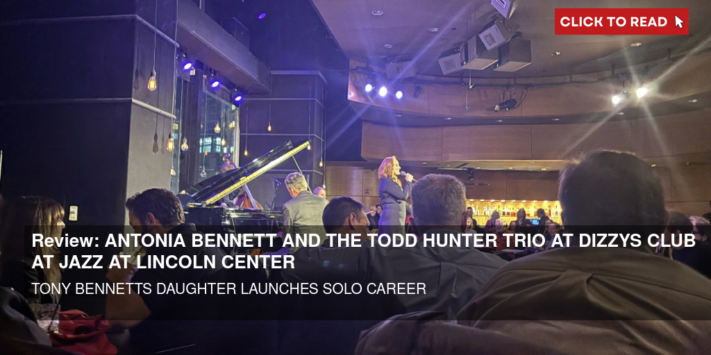 Review: ANTONIA BENNETT AND THE TODD HUNTER TRIO AT DIZZY'S CLUB AT JAZZ AT LINCOLN CENTER - Vimarsana News