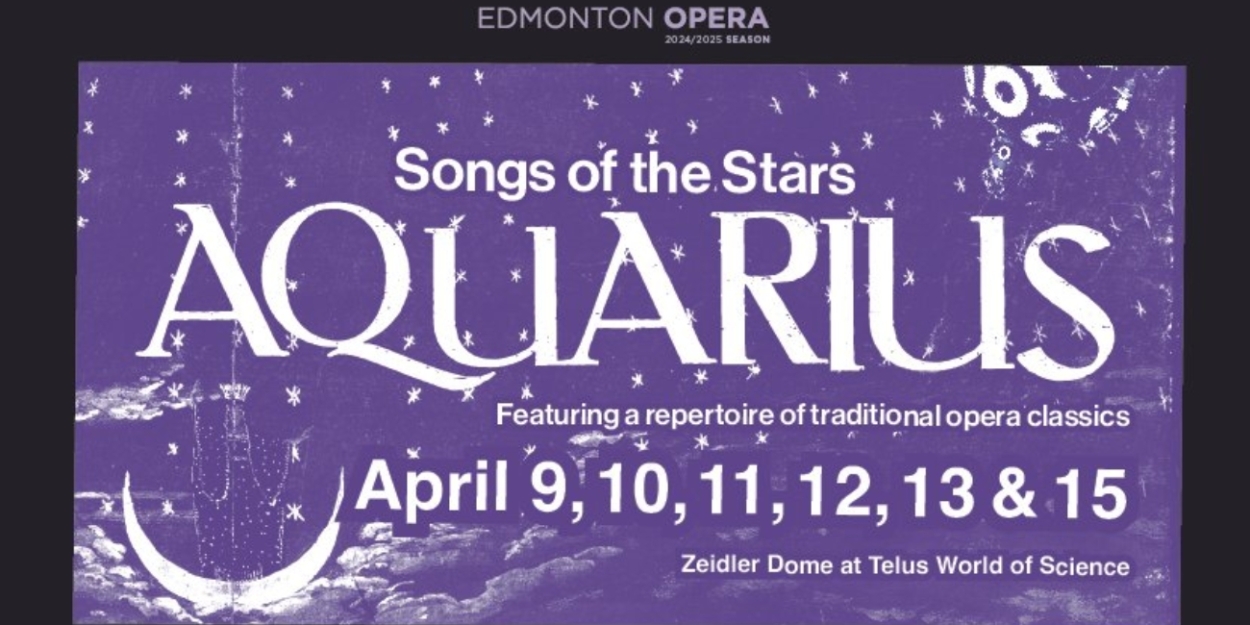 Review: Edmonton Opera Presents AQUARIUS: SONGS OF THE STARS