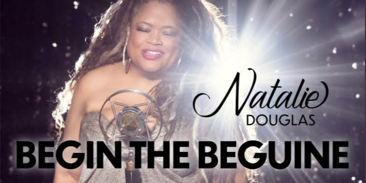 Music Review: Cabaret Queen Natalie Douglas Begins Her Beguine At The Beginning With Her New Single BEGIN THE BEGUINE 