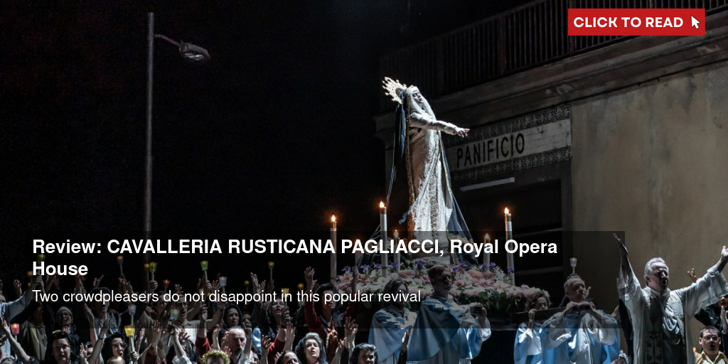 Review: CAVALLERIA RUSTICANA / PAGLIACCI, Royal Opera House - Vimarsana News
