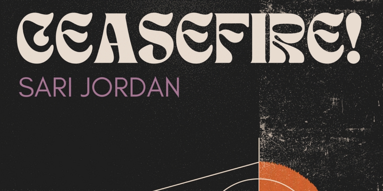Music Review: Sari Jordan Calls For An End To Hostilities Between… Us All, Really, With Her New Single, CEASEFIRE