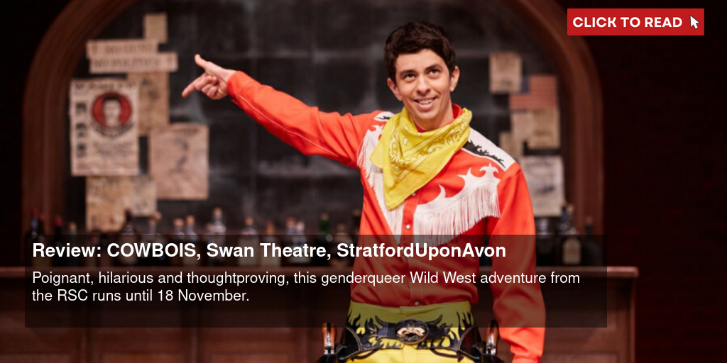 Review: COWBOIS, Swan Theatre, Stratford-Upon-Avon - Vimarsana News