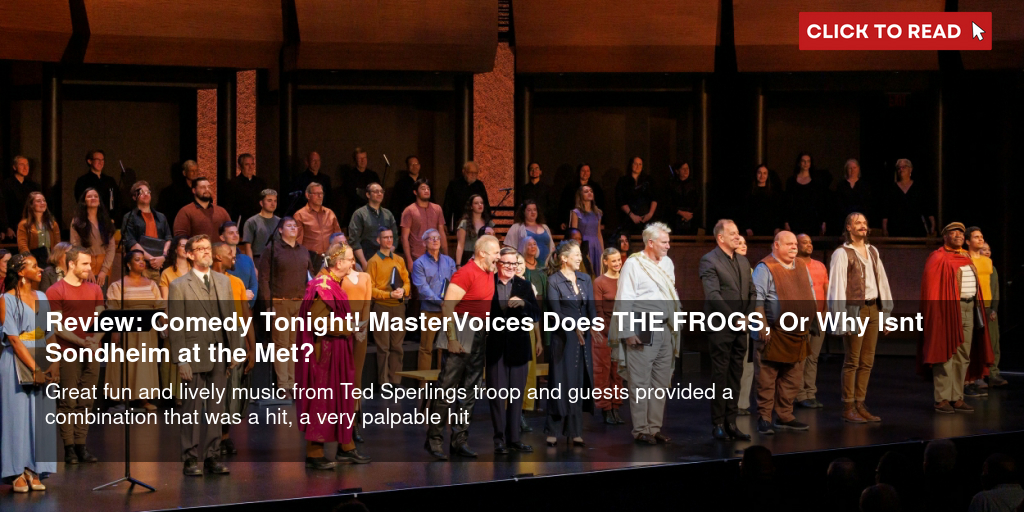 Review: Comedy Tonight! MasterVoices Does THE FROGS, Or Why Isn't Sondheim at the Met? - Vimarsana News