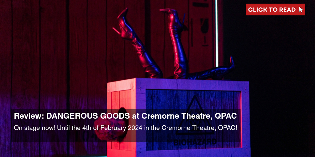 Review: DANGEROUS GOODS at Cremorne Theatre, QPAC - Vimarsana News
