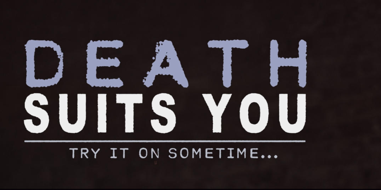EDINBURGH 2023: Review: DEATH SUITS YOU, Bedlam Theatre 