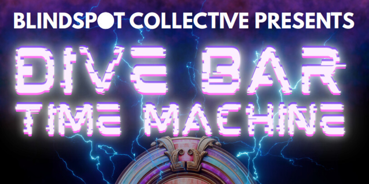 Review: DIVE BAR TIME MACHINE at Blindspot Collective