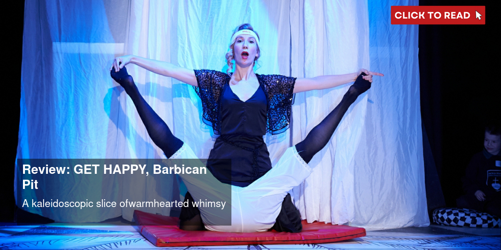 Review: GET HAPPY, Barbican Pit - Vimarsana News
