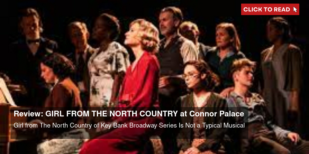Review: GIRL FROM THE NORTH COUNTRY at Connor Palace - Vimarsana News